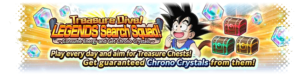 Treasure Dive! LEGENDS Search Squad! ~ Consume Energy and Get Chrono Crystals ~